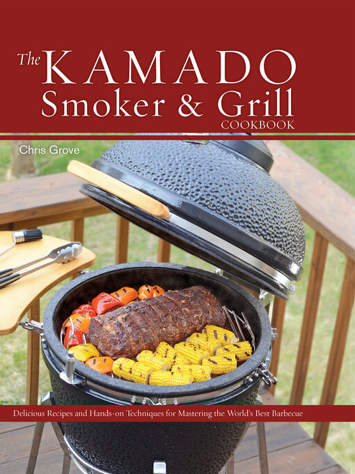 Title details for The Kamado Smoker and Grill Cookbook by Chris Grove - Available